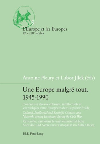 Une Europe malgré tout, 1945-1990. Contacts et réseaux culturels, intellectuels et scientifiques entre Européens dans la guerre froide