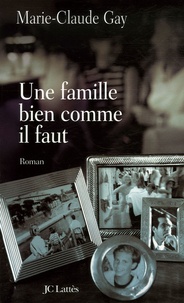 Marie-Claude Gay - Une famille bien comme il faut.