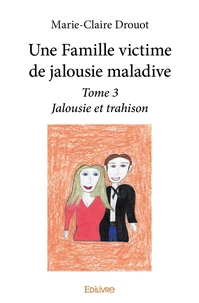 Une Famille victime de jalousie maladive - Tome 3
