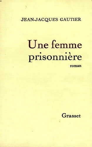 Jean-Jacques Gautier - Une femme prisonnière.
