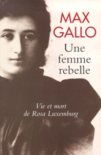 Une femme rebelle. Vie et mort de Rosa Luxemburg