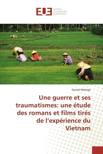 Oumar Ndongo - Une guerre et ses traumatismes: une étude des romans et films tirés de l'expérience du Vietnam.