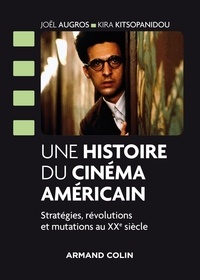 Joël Augros et Kira Kitsopanidou - Une histoire du cinéma américain - Stratégies, révolutions et mutations au XXe siècle.