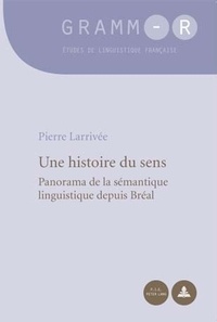 Pierre Larrivée - Une histoire du sens - Panorama de la sémantique linguistique.