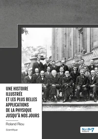 Une histoire illustrée et les plus belles applications de la physique jusqu'à nos jours