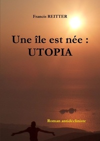 Francis REITTER - Une île est née : UTOPIA.
