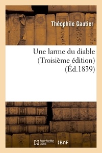 Théophile Gautier - Une larme du diable (Troisième édition) (Éd.1839).