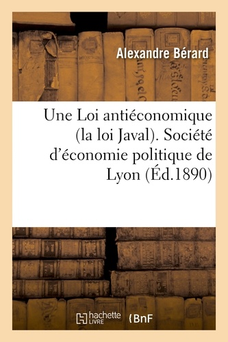 Une Loi antiéconomique (la loi Javal). Société d'économie politique de Lyon