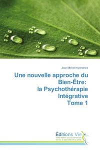 Une nouvelle approche du bien-être: la psychothérapie intégrative tome 1
