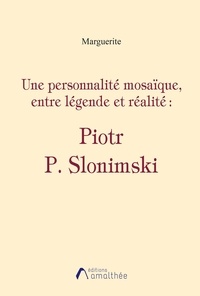  Marguerite - Une personnalité mosaïque, entre légende et réalité : Piotr P. Slonimski.