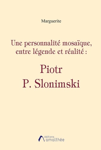  Marguerite - Une personnalité mosaïque, entre légende et réalité : Piotr P. Slonimski.