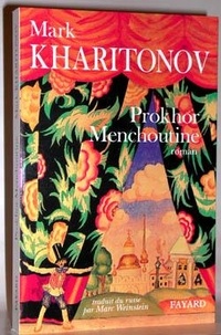Mark Sergueevitch Kharitonov - Une philosophie provinciale  : Prokhor Menchoutine.