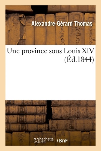 Une province sous Louis XIV : situation politique et administrative de la Bourgogne, de 1661 à 1715