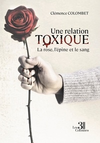 Clémence Colombet - Une relation toxique - La rose, l'épine et le sang.