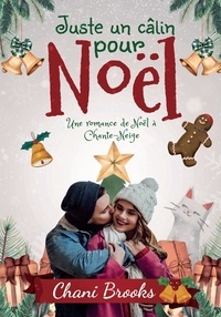 Chani Brooks - Une romance de Noël au village de Chante-Neige  : Juste un câlin pour Noël.
