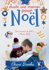 Chani Brooks - Une romance de Noël au village de Chante-Neige  : Juste une maman pour Noël.