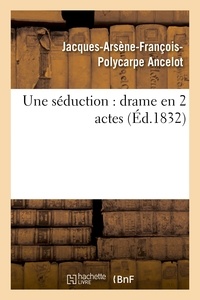 Jacques-Arsène-François-Polyca Ancelot - Une séduction.
