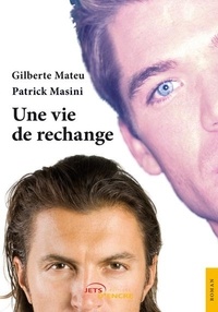 Gilberte Mateu et Patrick Masini - Une vie de rechange.