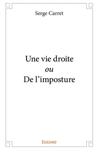 Une vie droite ou De l'imposture