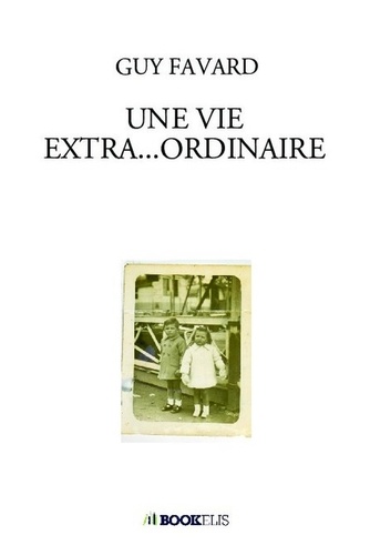 Guy Favard - Une vie extra... ordinaire.