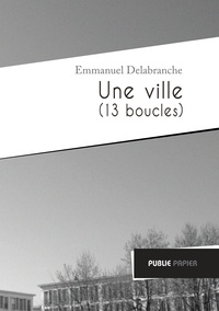 Emmanuel Delabranche - Une ville (13 boucles).