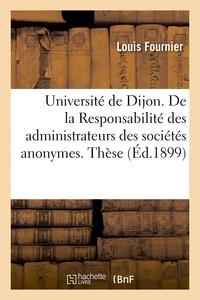 Louis Fournier - Université de Dijon. De la Responsabilité des administrateurs des sociétés anonymes. Thèse.