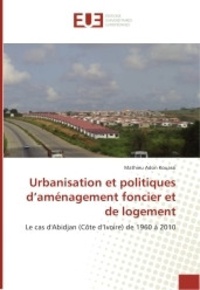Mathieu Adon Kouassi - Urbanisation et politiques d'aménagement foncier et de logement.