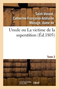 Catherine-françoise-adélaïde m Saint-venant - Ursule ou La victime de la superstition. Tome 2.