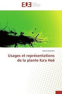 Bastien Beaufort - Usages et représentations de la plante Ka'a Heê.