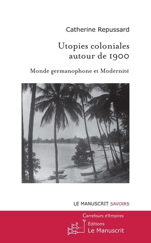 Catherine Repussard - Utopies coloniales autour de 1900 - Monde germanophone et modernité.