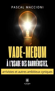 Vade-mecum à l'usage des carriéristes, arrivistes et autres ambitieux cyniques