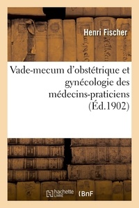Henri Fischer - Vade-mecum d'obstétrique et gynécologie des médecins-praticiens.