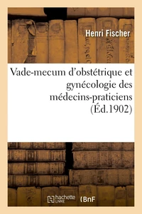 Vade-mecum d'obstétrique et gynécologie des médecins-praticiens