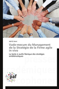 Adil El Amri - Vade-mecum du management de la stratégie de la Firme agile in vivo - La boîte à outils féérique des stratèges emblématiques.