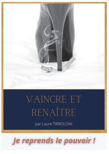 Laure Tirroloni - Vaincre et renaître - Se débarrasser de la cigarette définitivement.