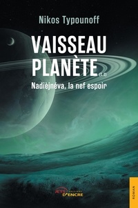 Nikos Typounoff - Vaisseau planète Tome 2 : Nadièjnéva, la nef espoir.