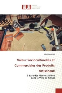 Isa Manikisa - Valeur Socioculturelles et Commerciales des Produits Artisanaux - à Base des Plantes à Fibre dans la Ville de Kikwit.