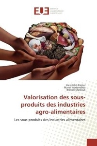 Iness Jabri Karoui et Manef Abderrabba - Valorisation des sous-produits des industries agro-alimentaires - Les sous-produits des industries alimentaires.