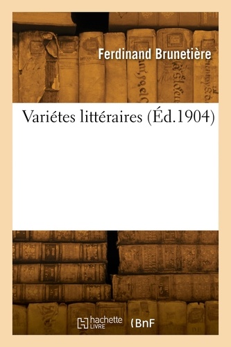Ferdinand Brunetière - Variétes littéraires.