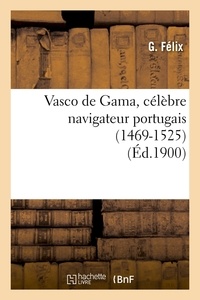 G. Félix - Vasco de Gama, célèbre navigateur portugais (1469-1525) (Éd.1900).