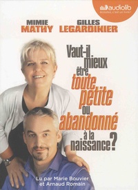 Mimie Mathy et Gilles Legardinier - Vaut-il mieux être toute petite ou abandonné à la naissance ?. 1 CD audio MP3