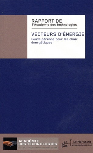  Académie des technologies - Vecteurs d'énergie - Guide pérenne pour les choix énergétiques.