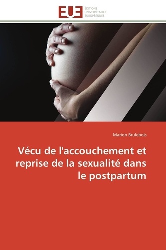 Marion Brulebois - Vécu de l'accouchement et reprise de la sexualité dans le postpartum.