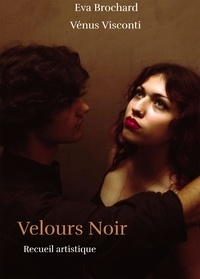 Eva Brochard et Vénus Visconti - Velours Noir - Recueil artistique.