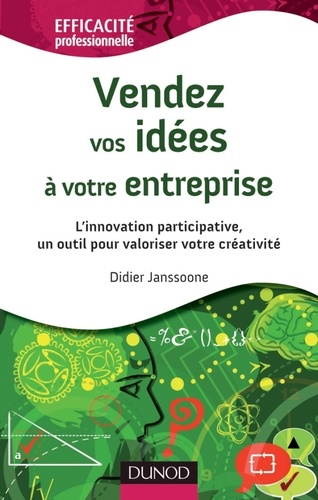 Didier Janssoone - Vendez vos idées à votre entreprise - L'innovation participative, un outil pour valoriser votre créativité.