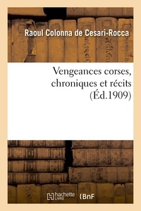 De cesari-rocca raoul Colonna - Vengeances corses, chroniques et récits.