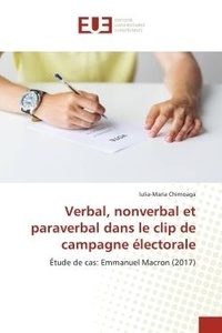 Iulia-maria Chirnoaga - Verbal, nonverbal et paraverbal dans le clip de campagne électorale - Étude de cas: Emmanuel Macron (2017).