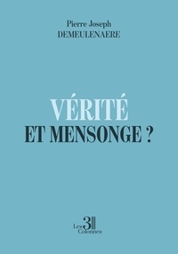 Pierre Joseph Demeulenaere - Vérité et Mensonge ?.