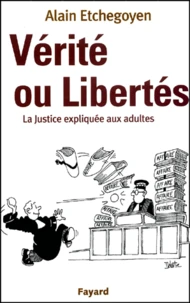Vérité ou libertés. La justice expliquée aux adultes