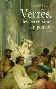 Gérard Pacaud - Verrès, les perversions du pouvoir.